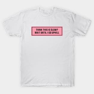 Pink Think This is Slow Wait Until I Go Uphill Bumper Sticker, Funny cat T-Shirt